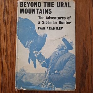 Beyond the Ural Mountains: The Adventures Of A Siberian Hunter by Ivan Aramilev